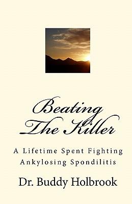 Beating The Killer: A Lifetime Spent Fighting Ankylosing Spondilitis