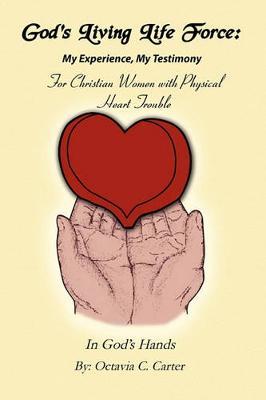 God's Living Life Force: My Experience, My Testimony