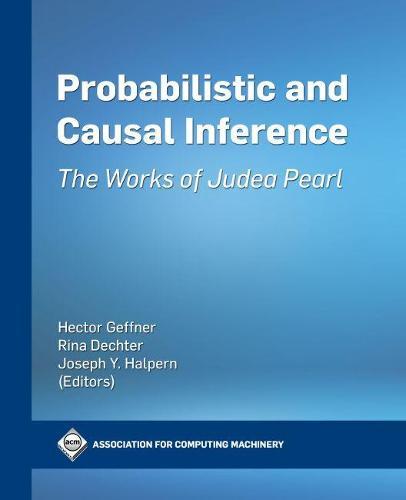 Probabilistic and Causal Inference : The Works of Judea Pearl