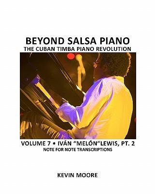 Beyond Salsa Piano: "The Cuban Timba Piano Revolution: Volume 6- Iván ""Melón"" Lewis, Part 1"