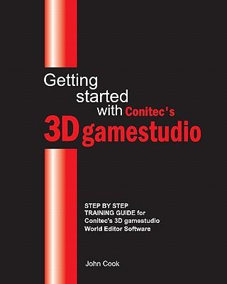 Getting started with Conitec's 3D gamestudio: Step by Step Training Guide for Conitec's 3D gamestudio World Editor Software
