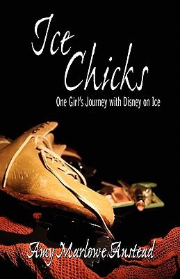 Ice Chicks: One Girl's Journey with Disney on Ice