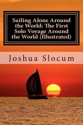 Sailing Alone Around the World: The First Solo Voyage Around the World (Illustrated)