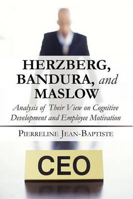 Herzberg, Bandura, and Maslow: Analysis of Their View on Cognitive Development and Employee Motivation