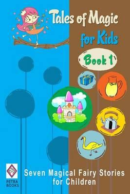 Tales of Magic for Kids - Book 1: Seven Magical Fairy Stories for Children
