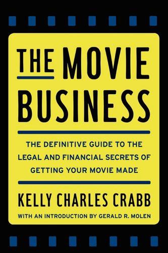 The Movie Business: The Definitive Guide to the Legal and Financial Se