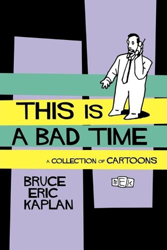 This Is A Bad Time: A Collection of Cartoons