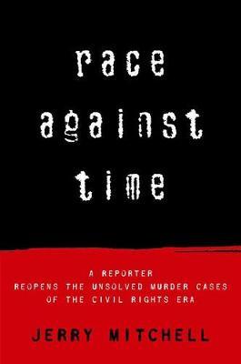 Race Against Time: A Reporter Reopens the Unsolved Murder Cases of the Civil Rights Era