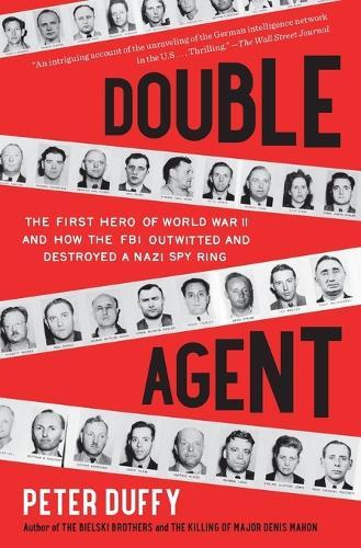 Double Agent: The First Hero of World War II and How the FBI Outwitted and Destroyed a Nazi Spy Ring