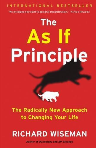 The as If Principle: The Radically New Approach to Changing Your Life