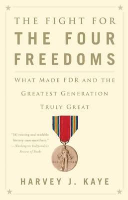 The Fight for the Four Freedoms: What Made FDR and the Greatest Generation Truly Great