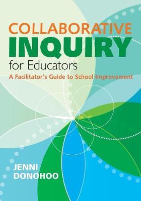 Collaborative Inquiry for Educators: A Facilitator′s Guide to School Improvement