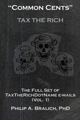 """Common Cents""": The Full Set of Taxtherichdotname Emails (Vol. 1)