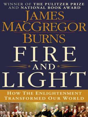 Fire and Light (Library Edition): How the Enlightenment Transformed Our World