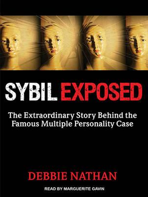 Sybil Exposed: The Extraordinary Story Behind the Famous Multiple Personality Case