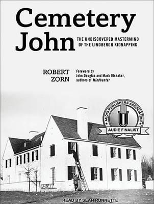 Cemetery John: The Undiscovered Mastermind Behind the Lindbergh Kidnapping