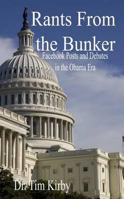 Rants From the Bunker: Facebook Posts and Debates in the Obama Era