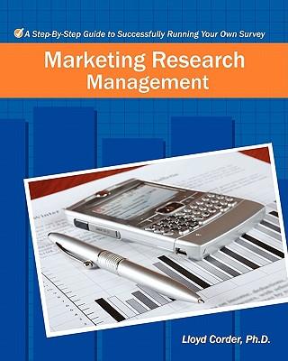 Marketing Research Management: A Step-By-Step Guide to Successfully Running Your Own Survey