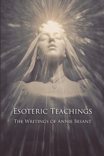 Esoteric Teachings: the Writings of Annie Besant