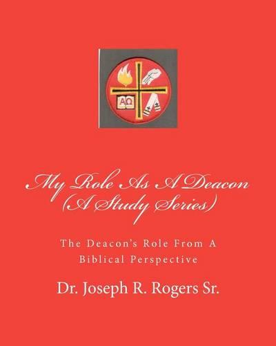 My Role As A Deacon (A Study Series): The Deacon's Role From A Biblical Perspective