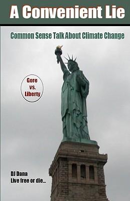 A Convenient Lie: Common Sense Talk About Climate Change