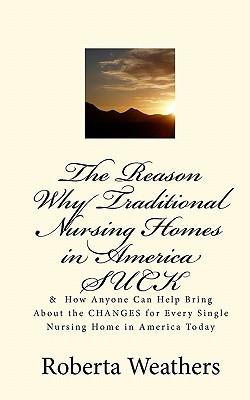 The Reason Why Traditional Nursing Homes in America SUCK: & How Anyone Can Help Bring About the CHANGES for Every Single Nursing Home in America Today
