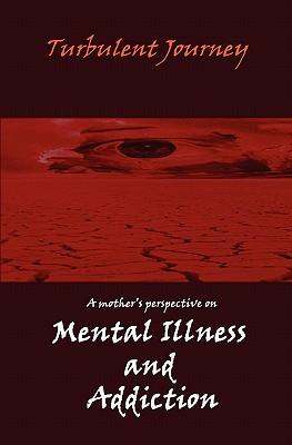 Turbulent Journey: A Mother's Perspective on Mental Illness and Addiction