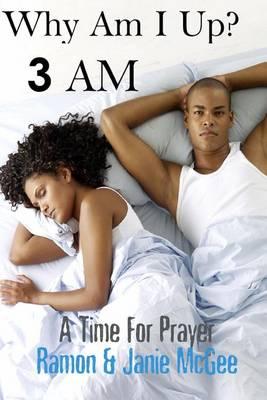 Why Am I Up?: 3 A.M.: A Time for Prayer