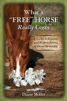 What a  Free  Horse Really Costs: A Guide to Expenses and Responsibilities of Horse Ownership