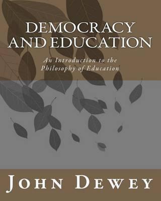 Democracy and Education: An Introduction to the Philosophy of Education