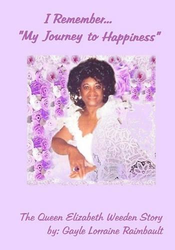 "I Remember... ""My Journey to Happiness""": The Queen Elizabeth Weeden Story -- paperback