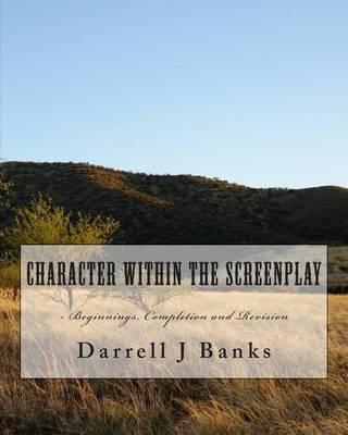Character Within the Screenplay: - Beginnings, Completion and Revision