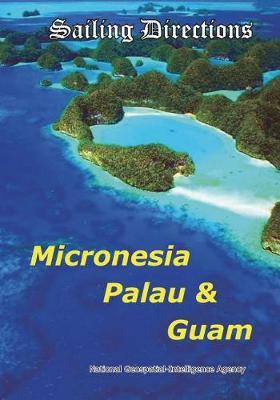 Sailing Directions Micronesia, Palau & Guam: Pacific Pilot