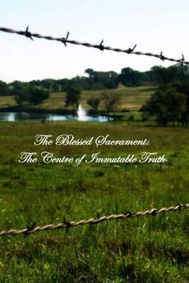 The Blessed Sacrament: The Centre of Immutable Truth