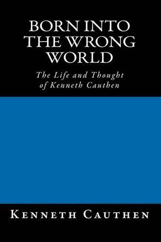 Born into the Wrong World: The Life and Thought of Kenneth Cauthen