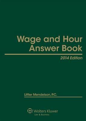 Wage and Hour Answer Book, 2014 Edition