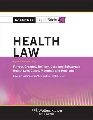Casenote Legal Briefs for Health Law Keyed to Furrow, Greaney, Johnson, Jost, and Schwartz