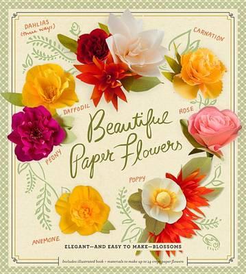 Beautiful Paper Flowers: Elegant--And Easy to Make--Blossoms