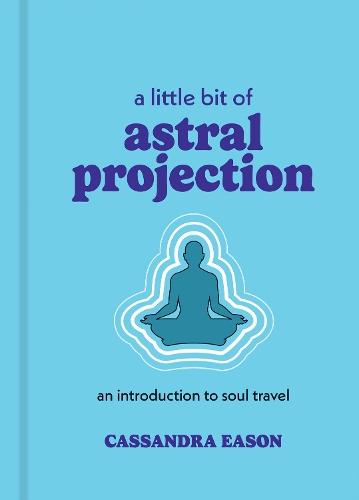 A Little Bit of Astral Projection: An Introduction to Soul Travel