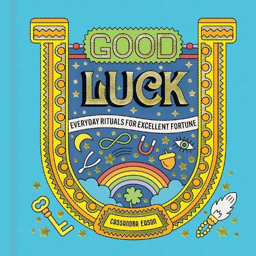 Good Luck: Everyday Rituals for Excellent Fortune