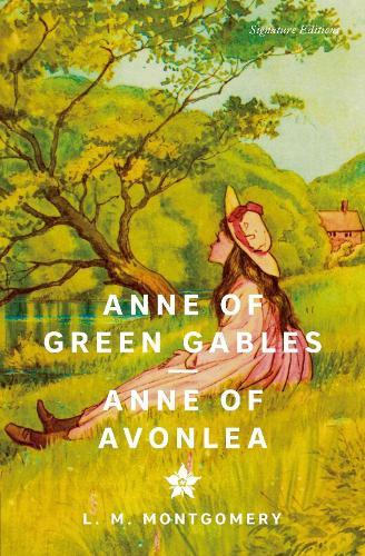 Anne of Green Gables & Anne of Avonlea (Signature Editions)