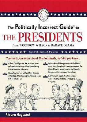 The Politically Incorrect Guide to the Presidents: From Wilson to Obama