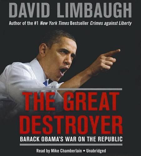 The Great Destroyer: Barack Obama's War on the Republic