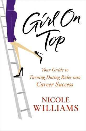 Girl On Top: Your Guide to Turning Dating Rules into Career Success