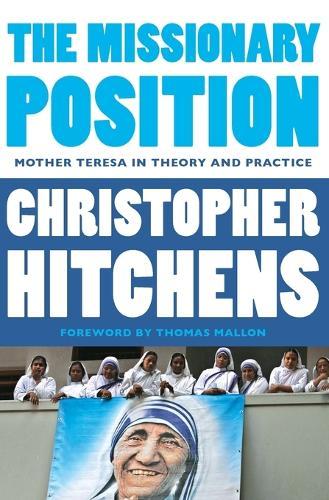 The Missionary Position: Mother Teresa in Theory and Practice