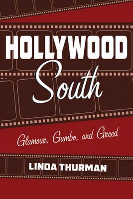 Hollywood South: Glamour, Gumbo, and Greed