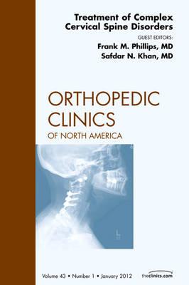 Treatment of Complex Cervical Spine Disorders, An Issue of Orthopedic Clinics