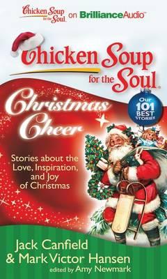 Chicken Soup for the Soul: Christmas Cheer: 101 Stories about the Love, Inspiration, and Joy of Christmas