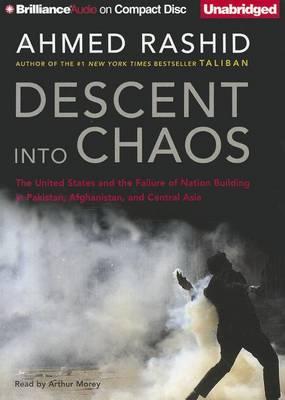 Descent into Chaos: The United States and the Failure of Nation Building in Pakistan, Afghanistan, and Central Asia