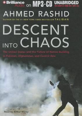 Descent Into Chaos: The United States and the Failure of Nation Building in Pakistan, Afghanistan, and Central Asia